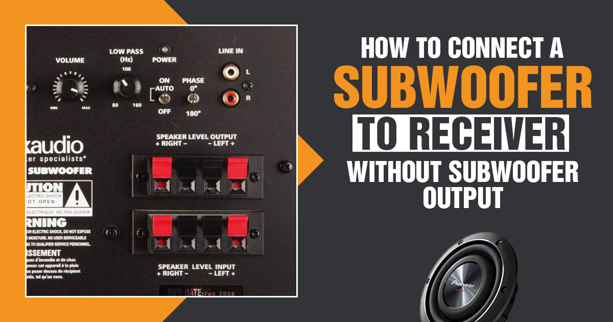 How To Connect A Subwoofer To Receiver Without Subwoofer Output