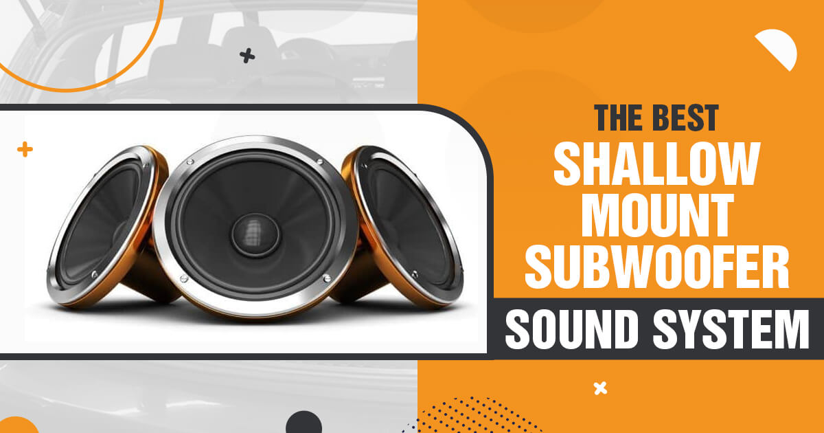 Best Shallow Mount Subwoofer Sound System