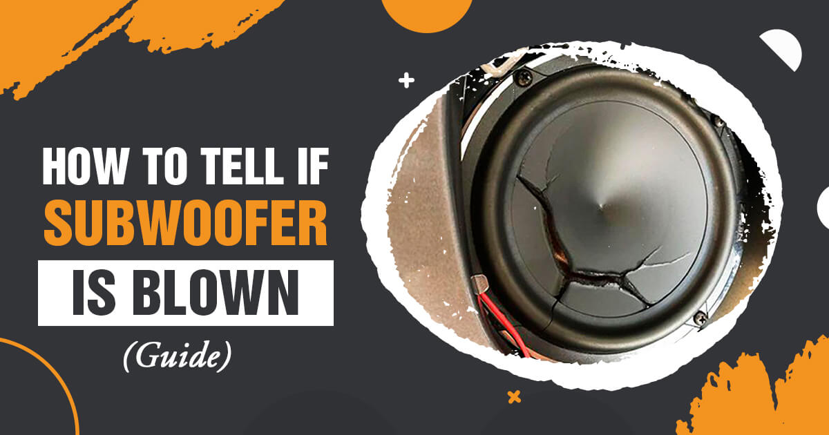 How To Tell If Subwoofer Is Blown