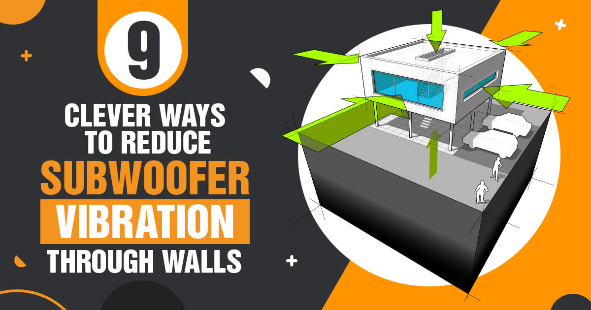 How to Reduce Subwoofer Vibration Through Walls 9 Clever Ways