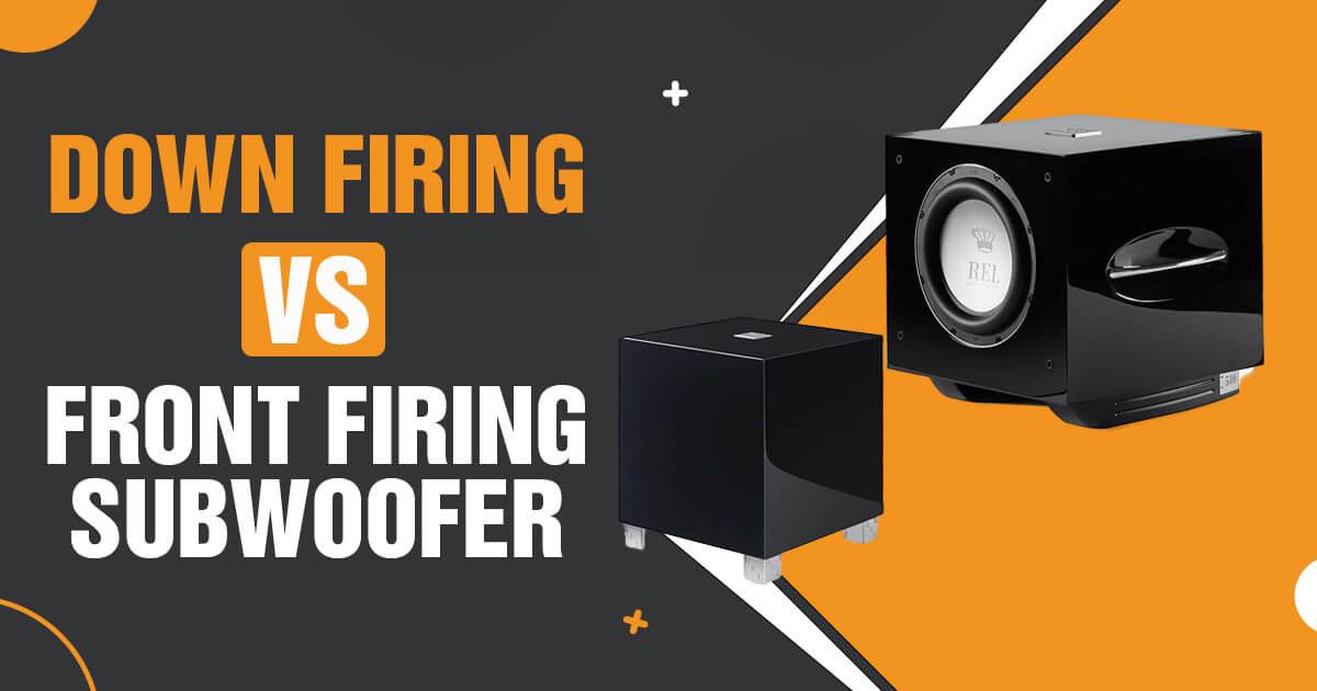 Down Firing Vs Front Firing subwoofer (Pros and Cons!) 2023