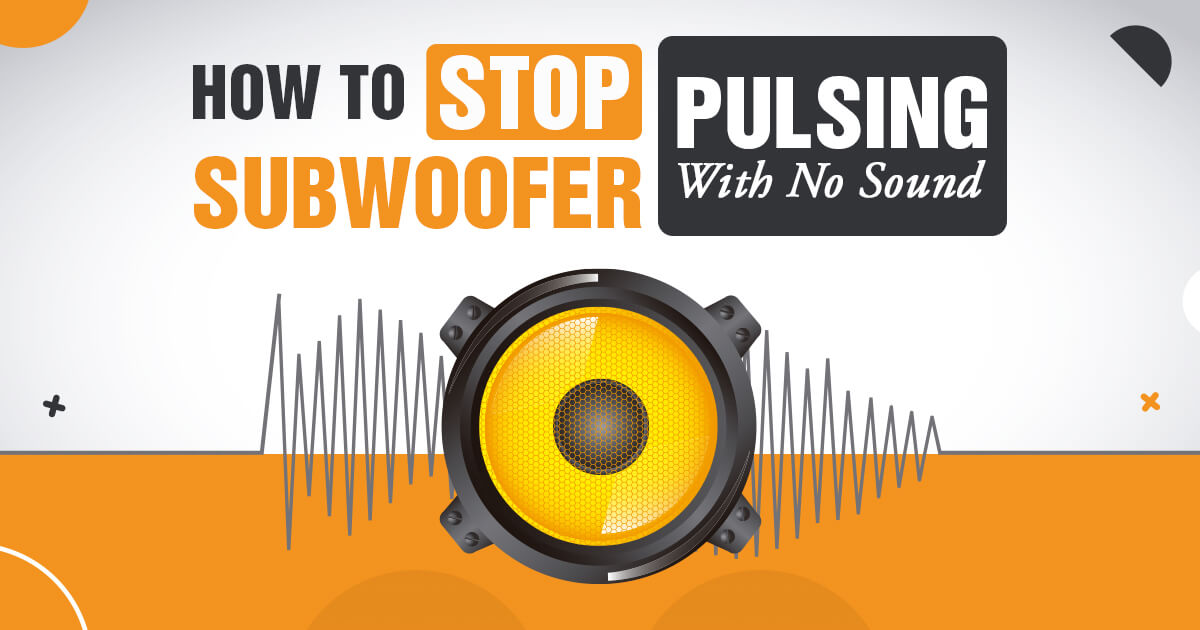 How To Stop Subwoofer Pulsing With No Sound