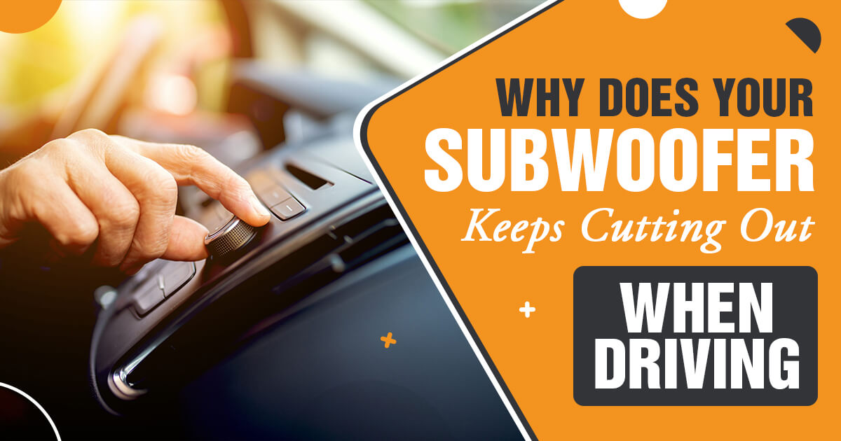 Why Does My Subwoofer Cut Out When Driving