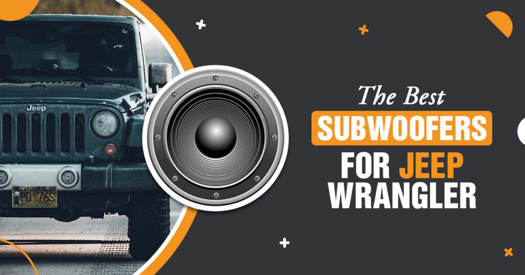 Best Subwoofer for Jeep Wrangler (REAVEALED) 2023