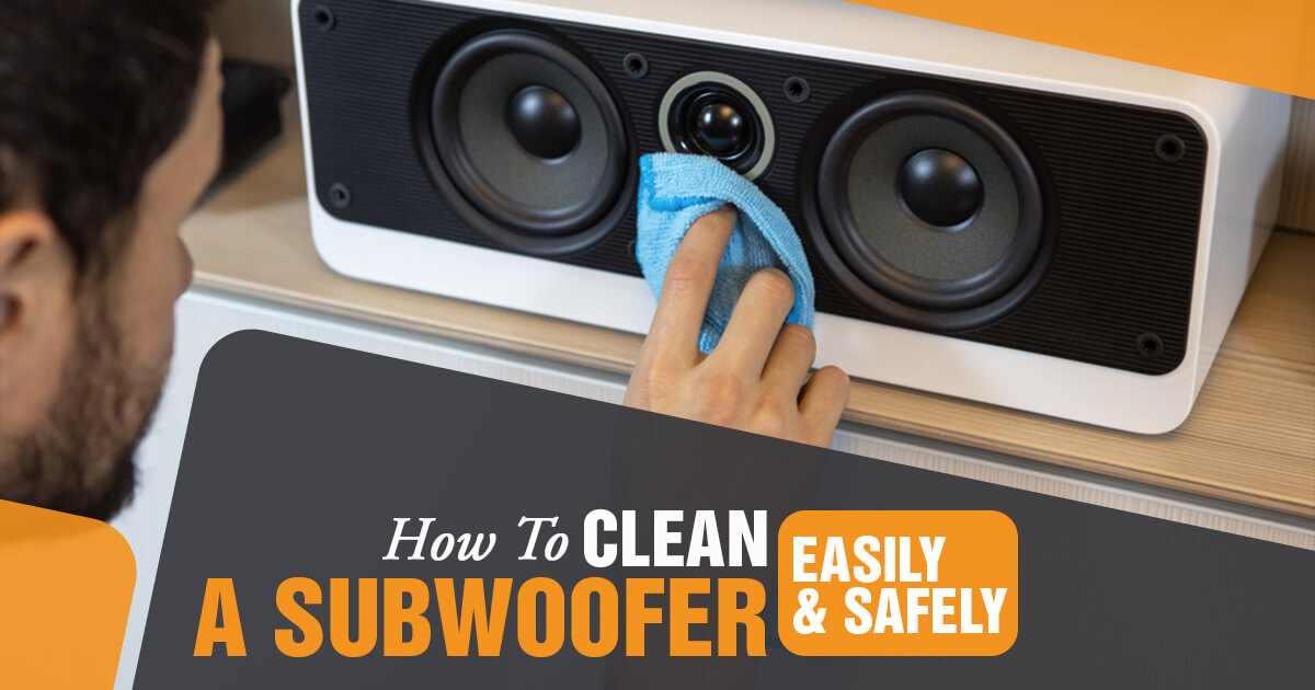 How To Clean A Subwoofer
