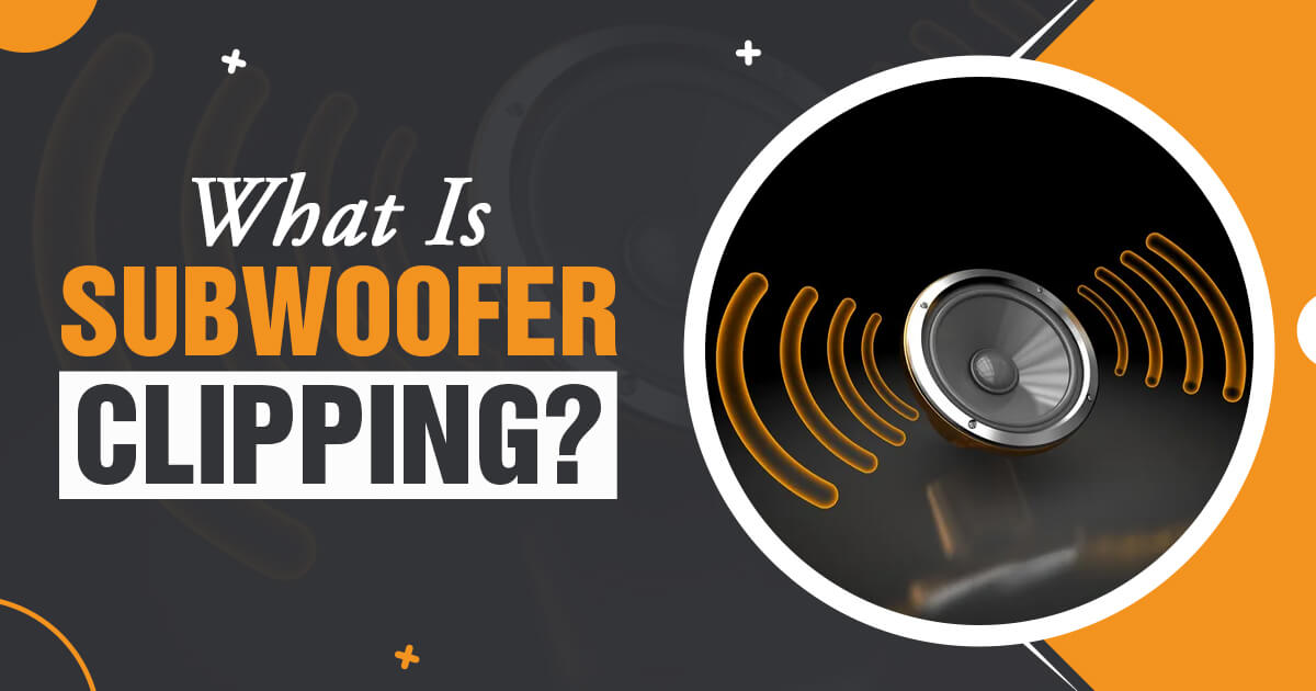 What Is Subwoofer Clipping