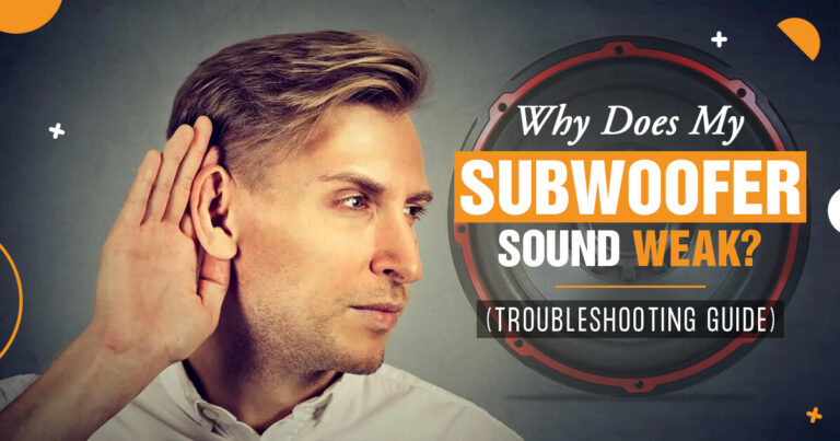 Why Does My Subwoofer Sound Weak? (10 Troubleshooting Tips)