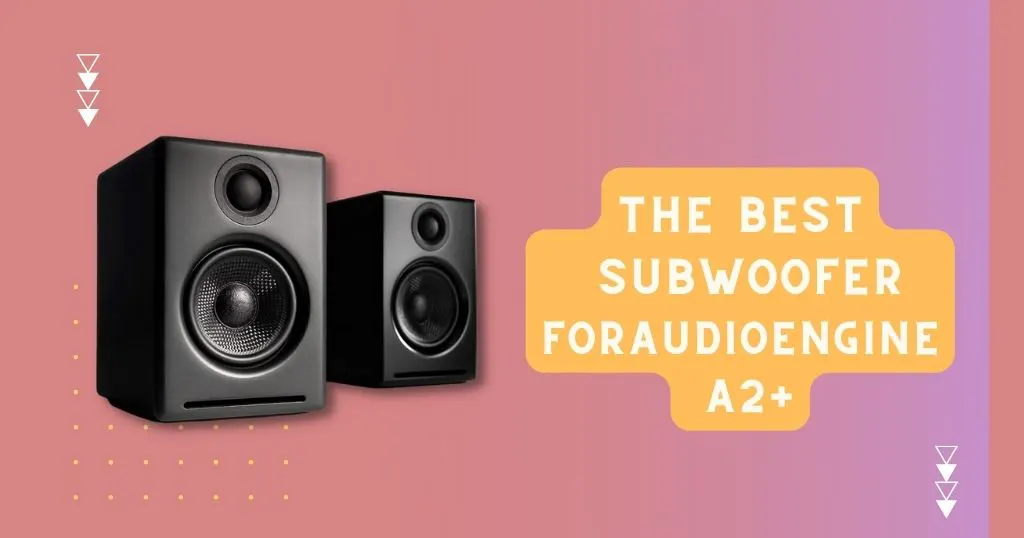 Best Subwoofer for AudioEngine A2+