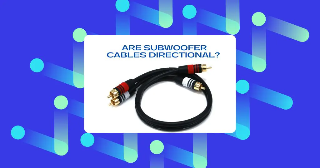 Are Subwoofer Cables Directional? (ANSWERED!)