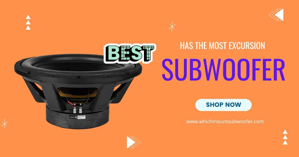 What Subwoofer Has the Most Excursion