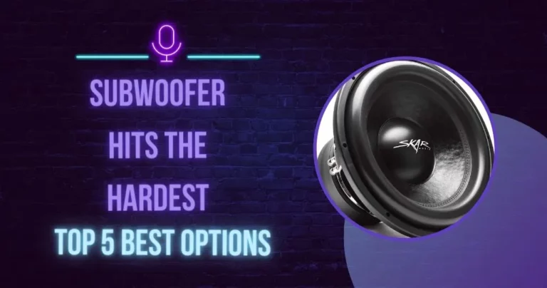 What Subwoofer Hits the Hardest? [5 Best Options REVEALED]