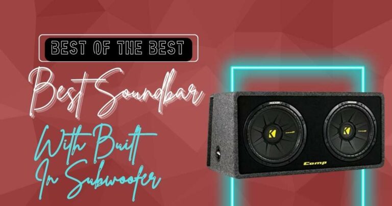 Top 10 Best Soundbar With Built In Subwoofer (REVEALED!)