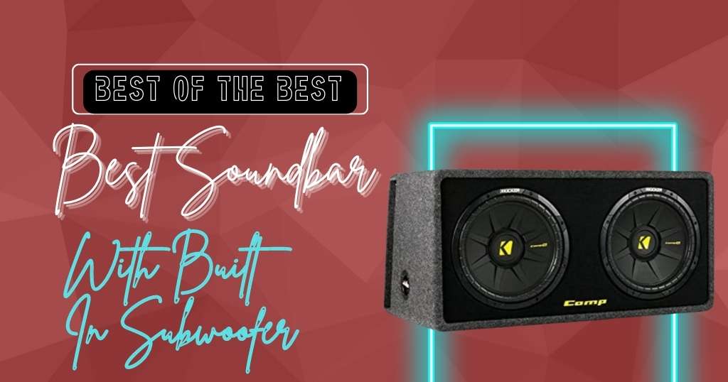 Best Soundbar With Built In Subwoofer