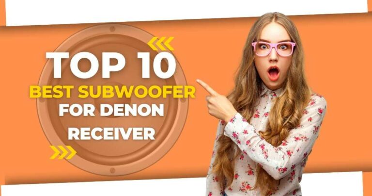 Top 10 Best Subwoofer for Denon Receiver (REVEALED!)