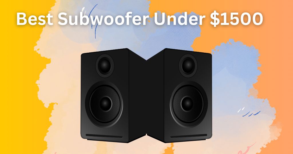 Best Subwoofer Under $1500