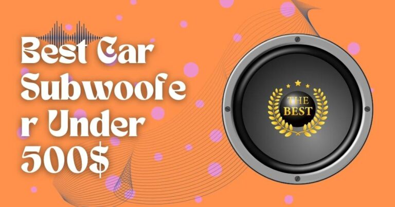 Top 10 Best Car Subwoofer Under 500$ (REVEALED!)