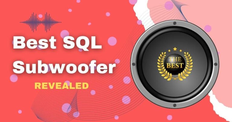 Top 10 Best SQL Subwoofer (Tested & REVEALED!)