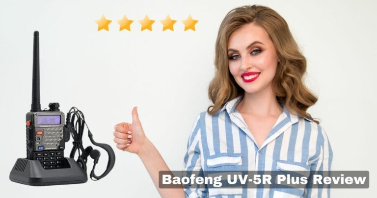 Baofeng UV-5R Plus Review (Tried & Tested by Experts!)